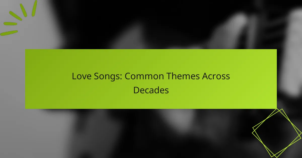 Love Songs: Common Themes Across Decades