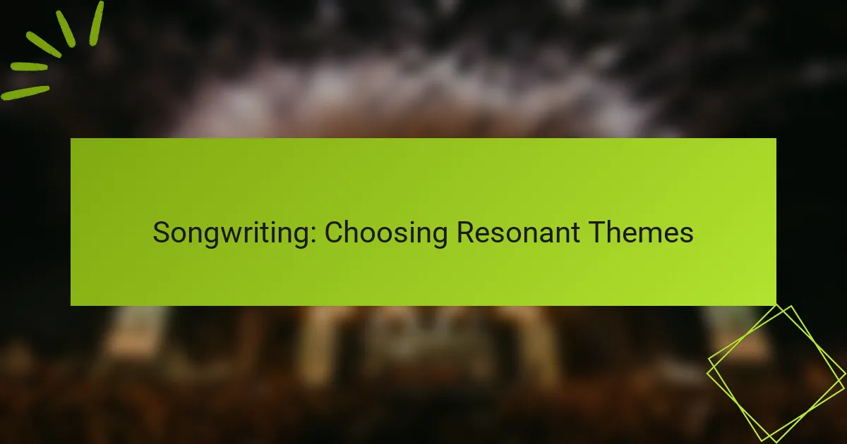 Songwriting: Choosing Resonant Themes