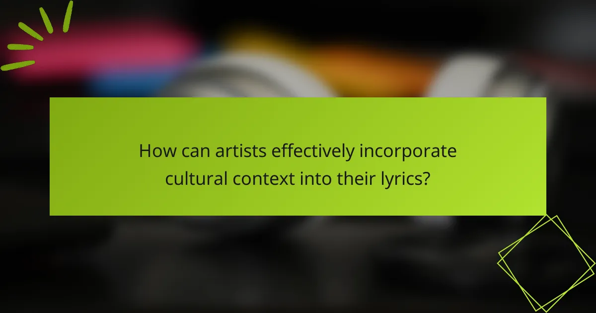 How can artists effectively incorporate cultural context into their lyrics?