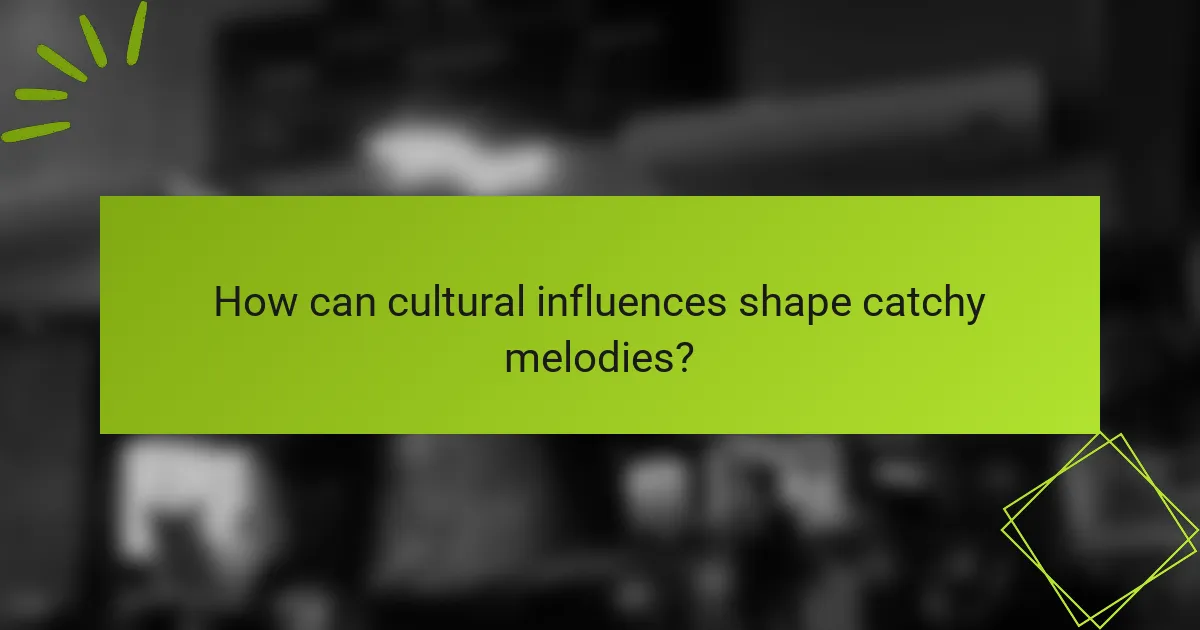 How can cultural influences shape catchy melodies?