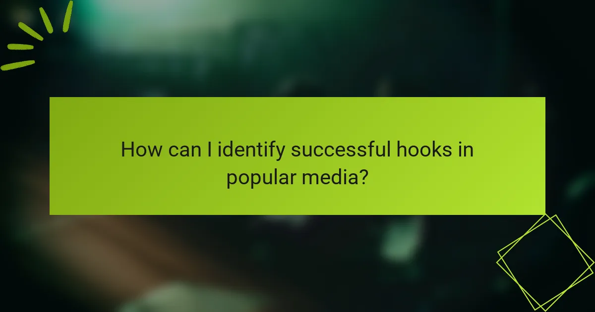 How can I identify successful hooks in popular media?