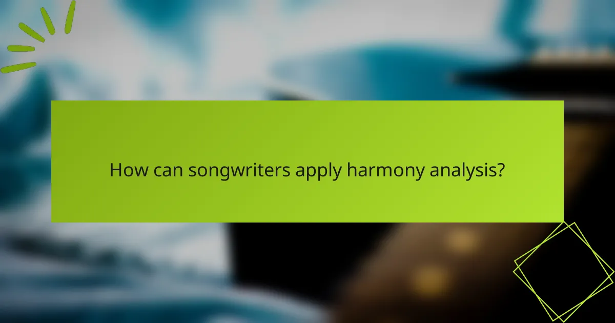 How can songwriters apply harmony analysis?
