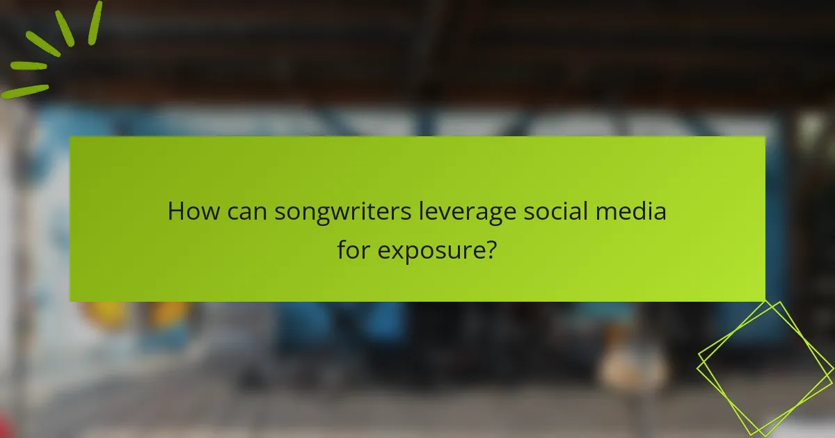 How can songwriters leverage social media for exposure?