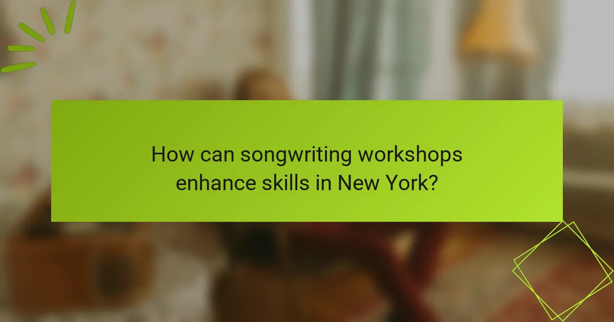 How can songwriting workshops enhance skills in New York?
