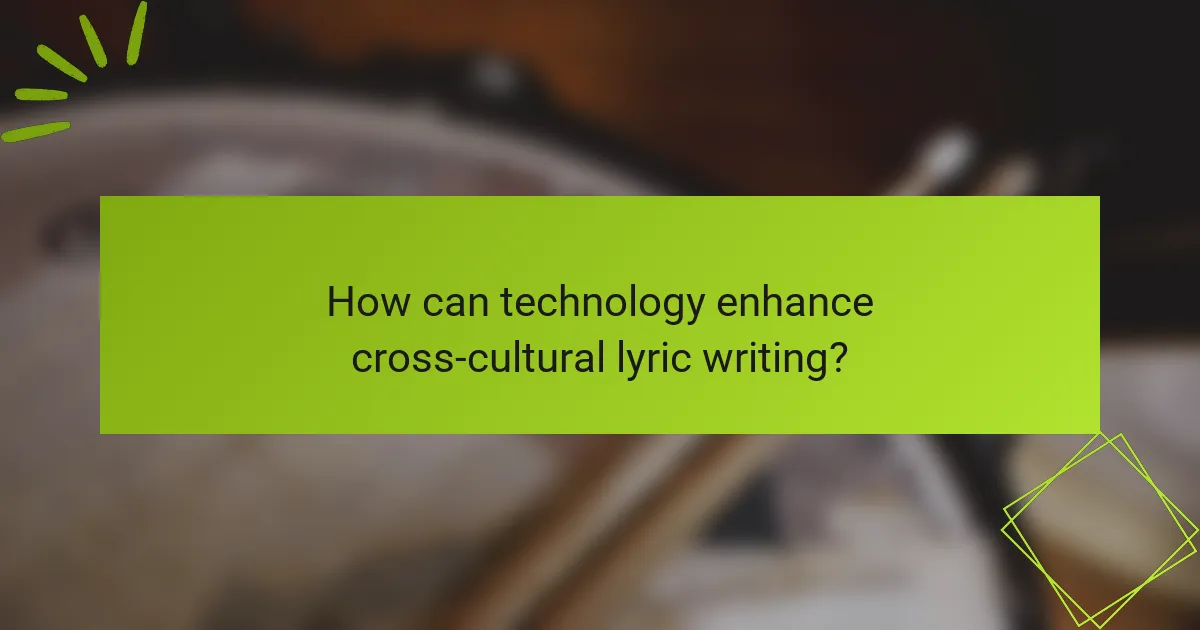 How can technology enhance cross-cultural lyric writing?