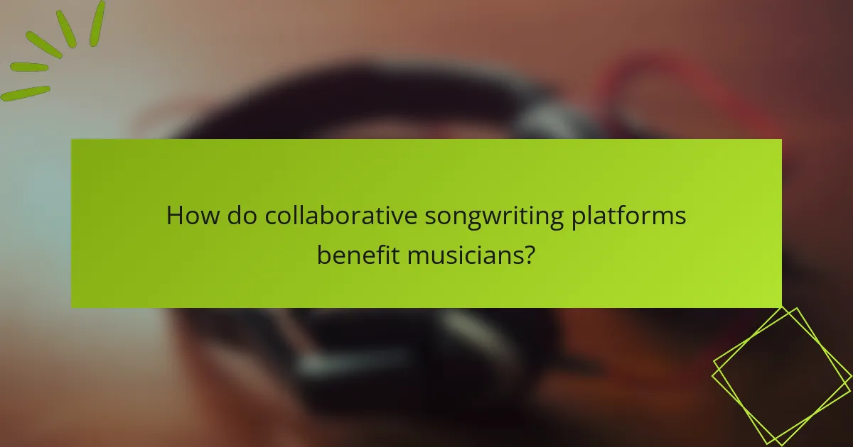 How do collaborative songwriting platforms benefit musicians?