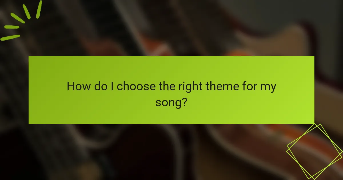 How do I choose the right theme for my song?