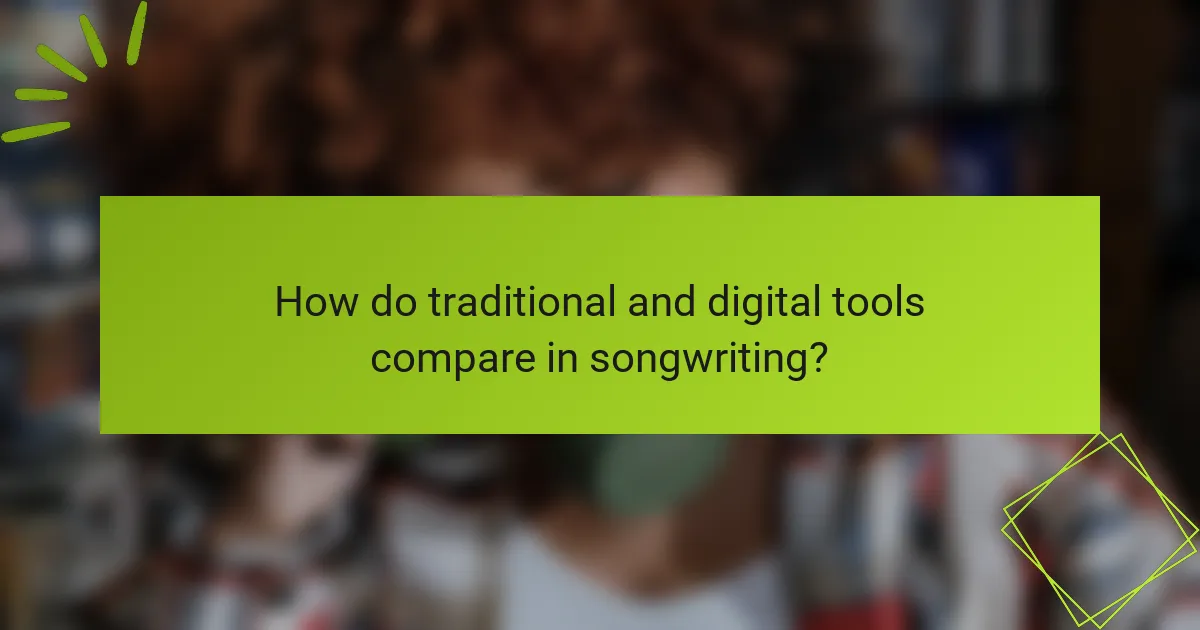 How do traditional and digital tools compare in songwriting?