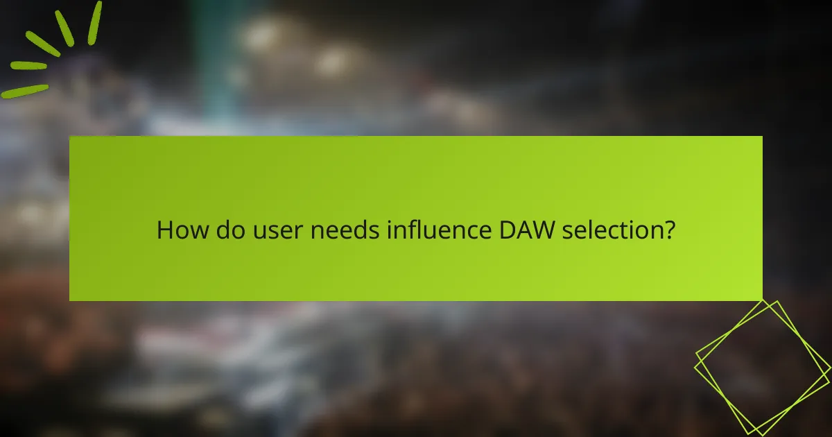 How do user needs influence DAW selection?