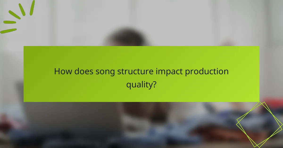 How does song structure impact production quality?
