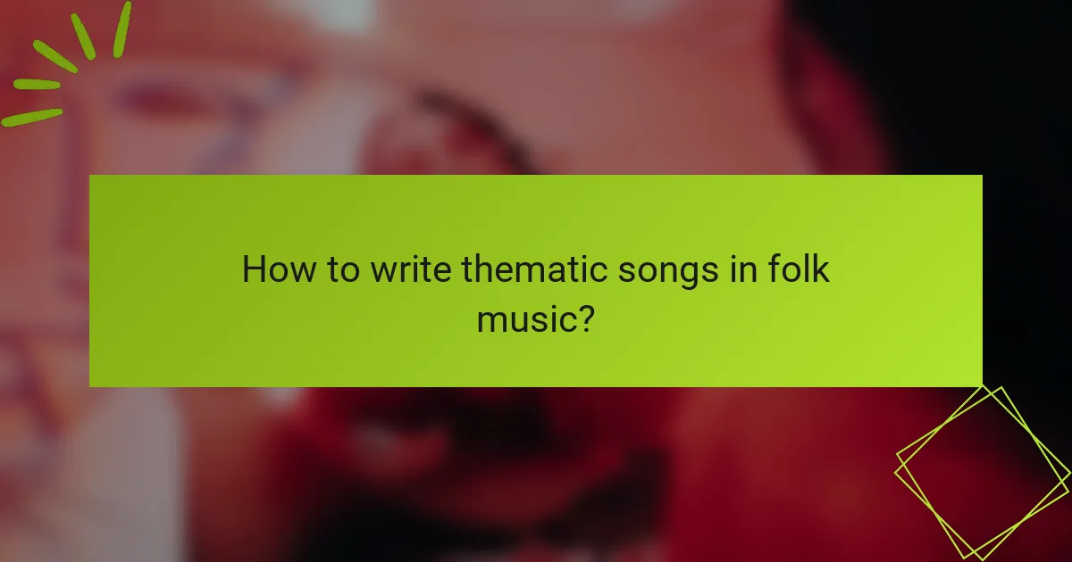 How to write thematic songs in folk music?