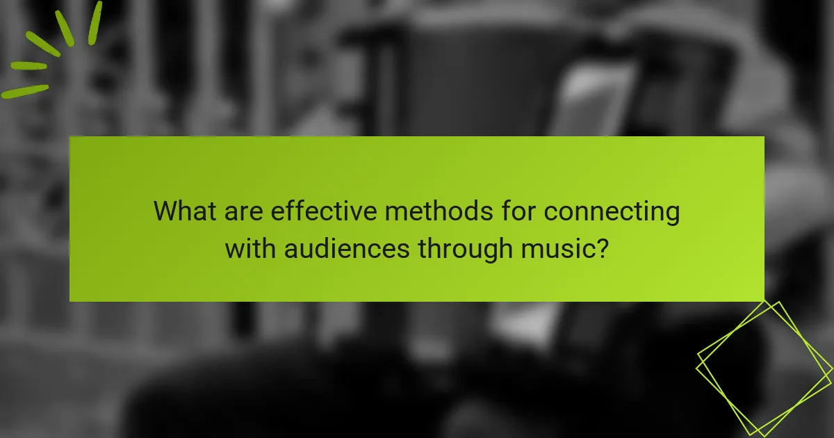 What are effective methods for connecting with audiences through music?