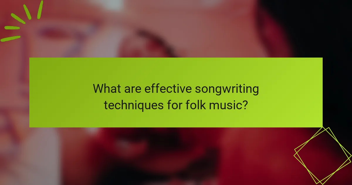 What are effective songwriting techniques for folk music?