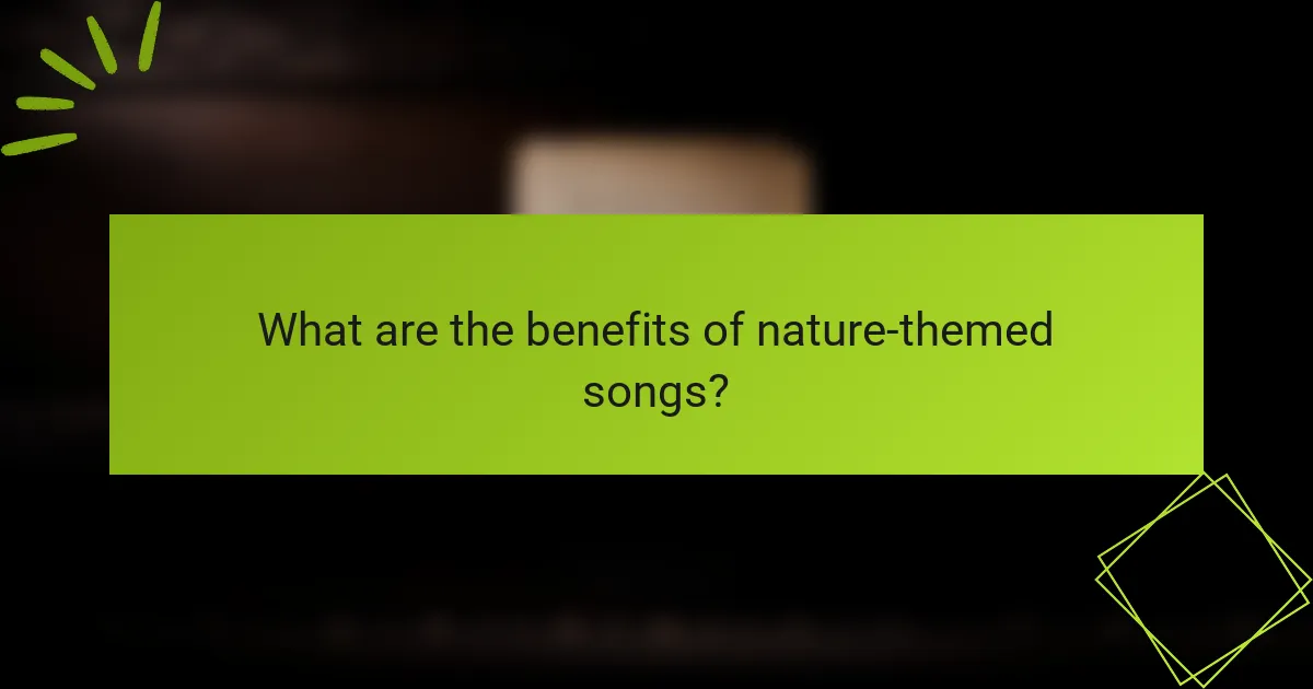 What are the benefits of nature-themed songs?