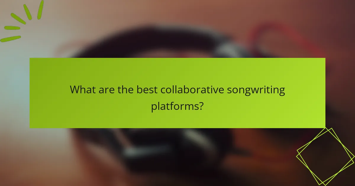 What are the best collaborative songwriting platforms?