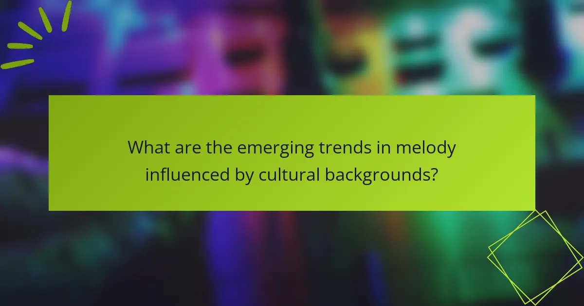 What are the emerging trends in melody influenced by cultural backgrounds?