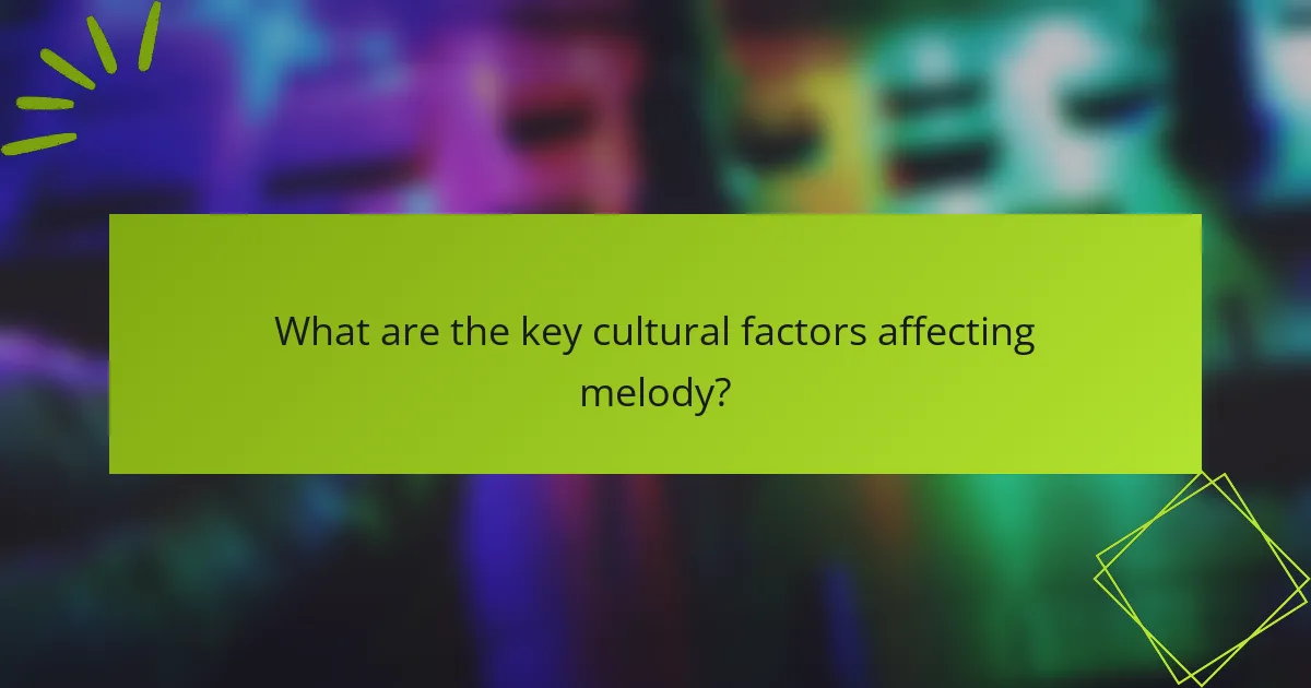 What are the key cultural factors affecting melody?
