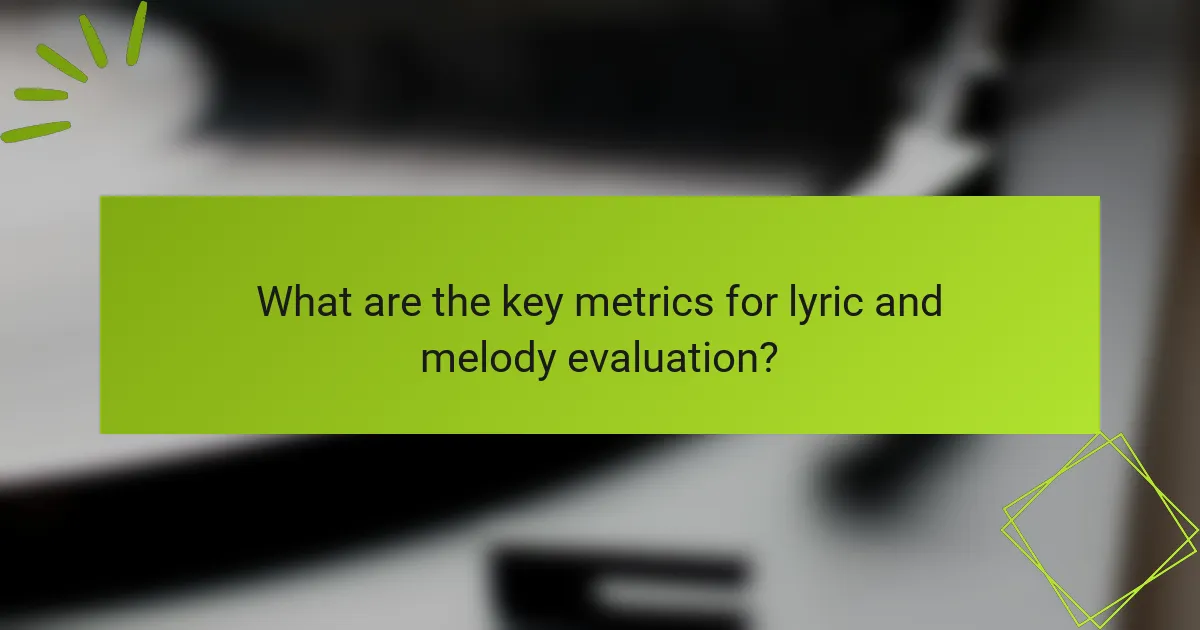 What are the key metrics for lyric and melody evaluation?