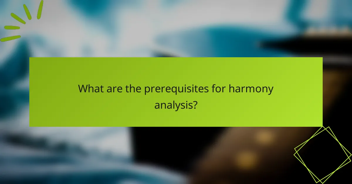 What are the prerequisites for harmony analysis?