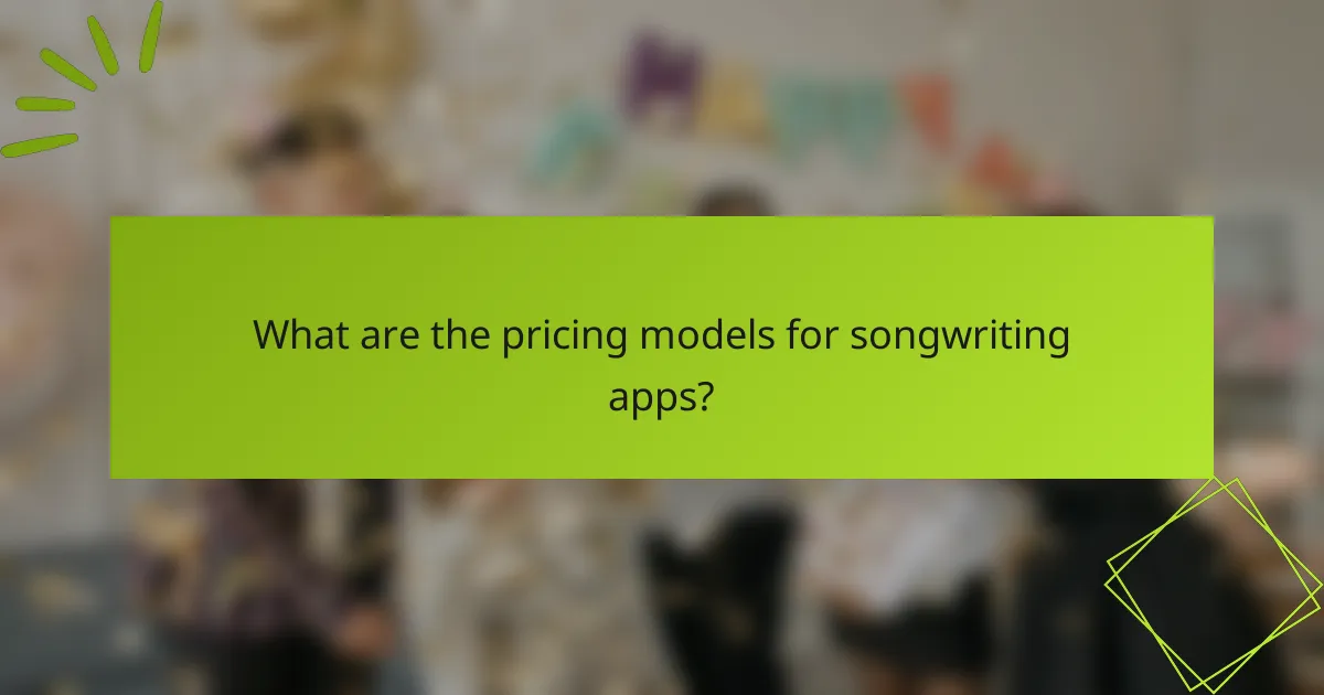 What are the pricing models for songwriting apps?