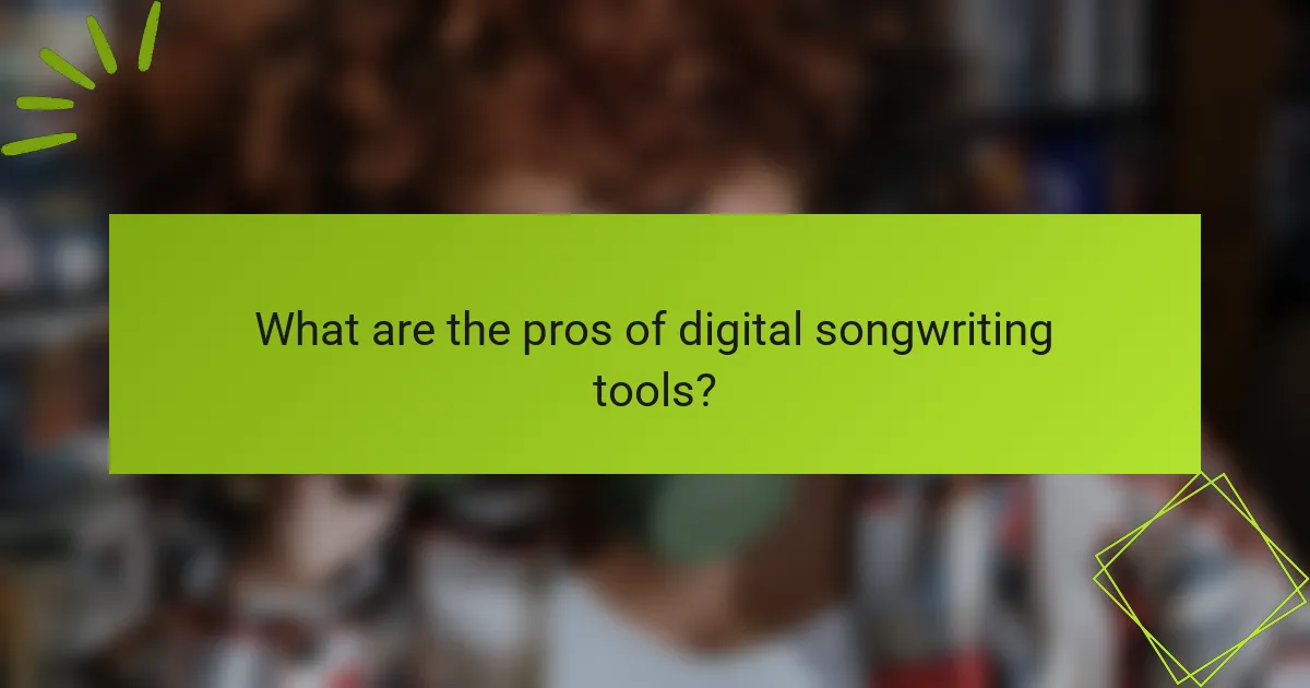 What are the pros of digital songwriting tools?