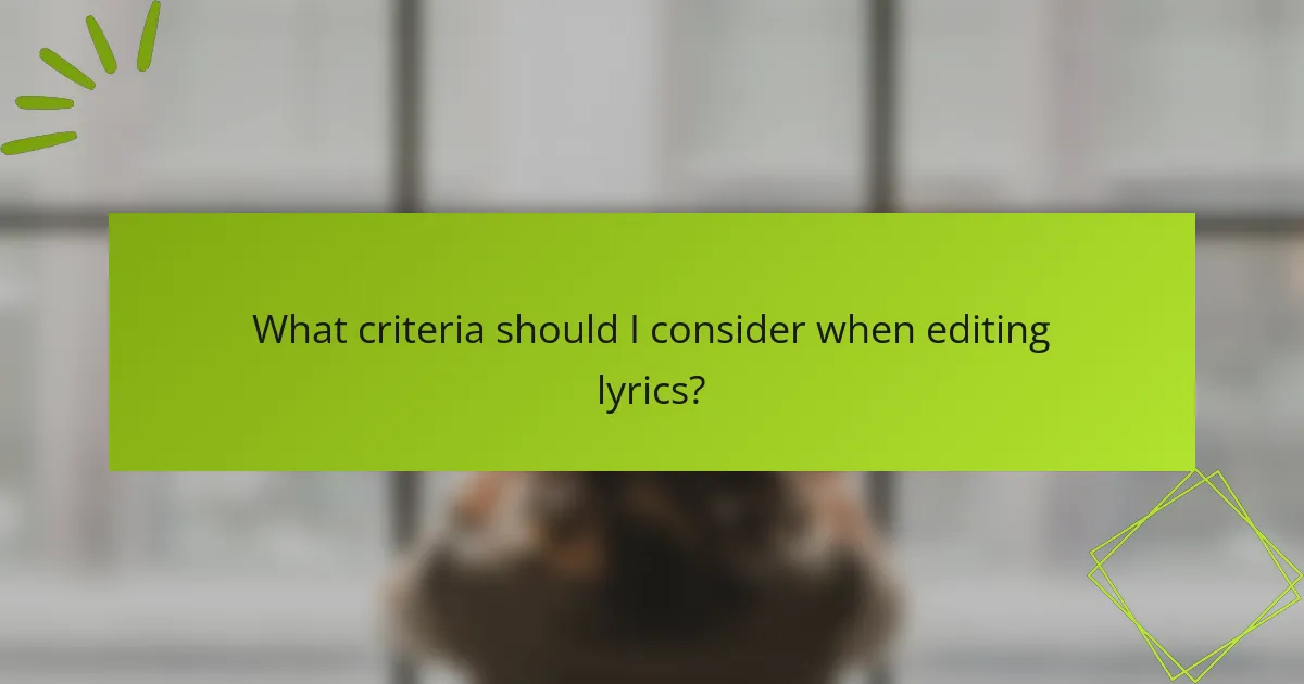 What criteria should I consider when editing lyrics?