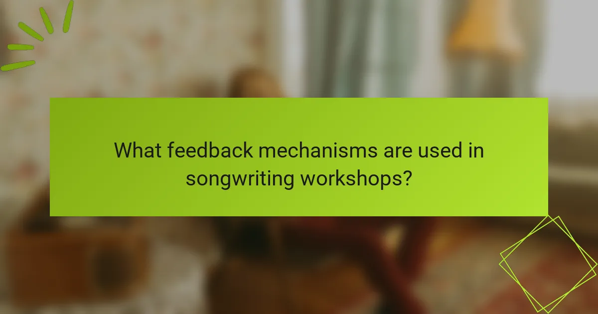 What feedback mechanisms are used in songwriting workshops?