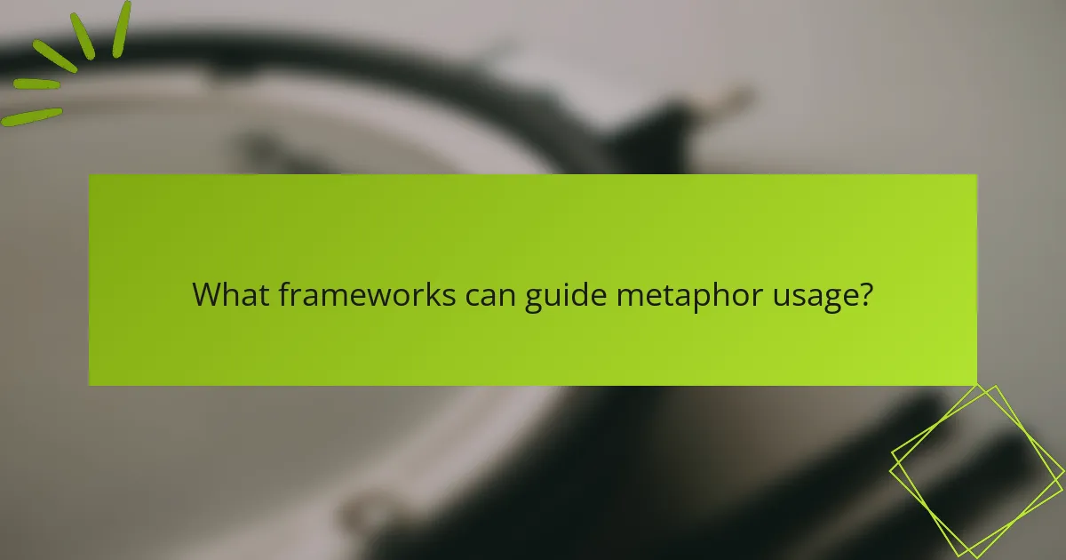 What frameworks can guide metaphor usage?