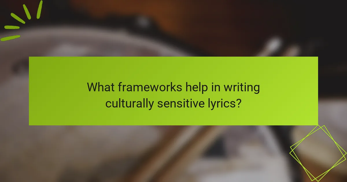 What frameworks help in writing culturally sensitive lyrics?