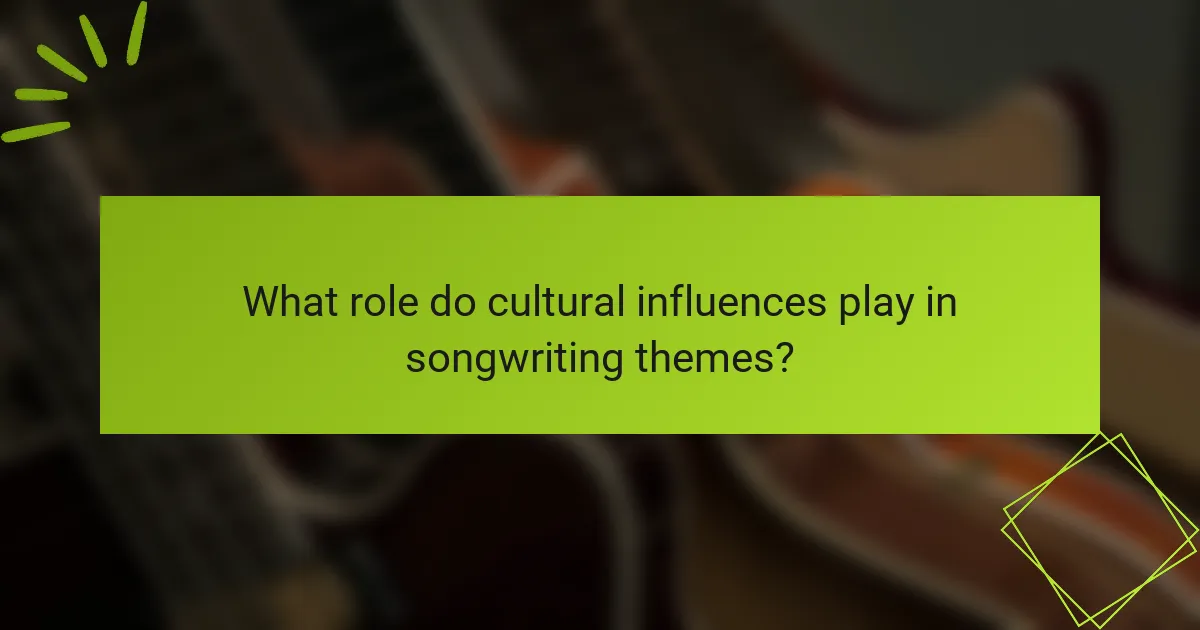 What role do cultural influences play in songwriting themes?