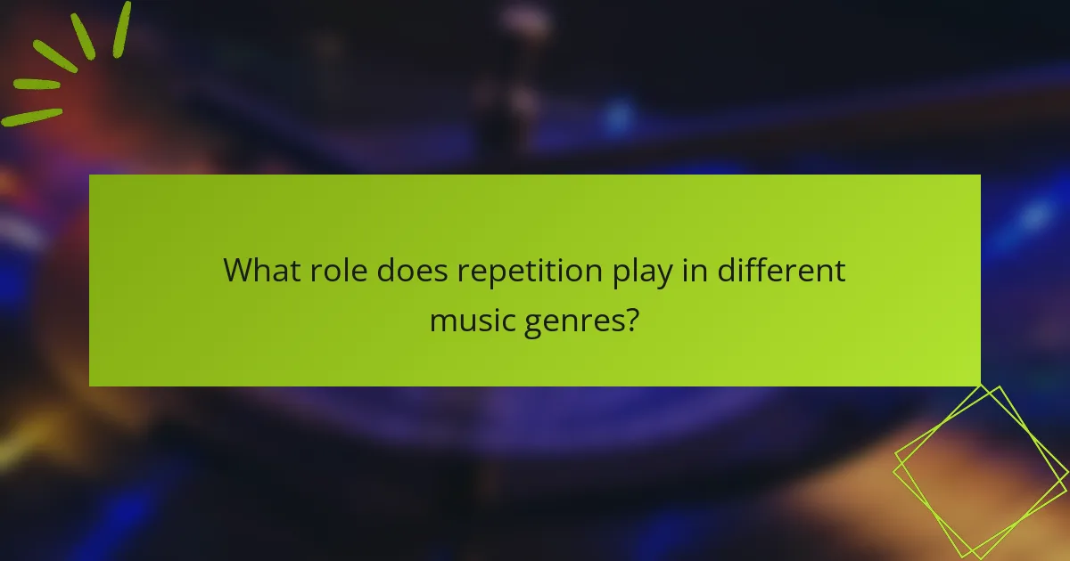 What role does repetition play in different music genres?
