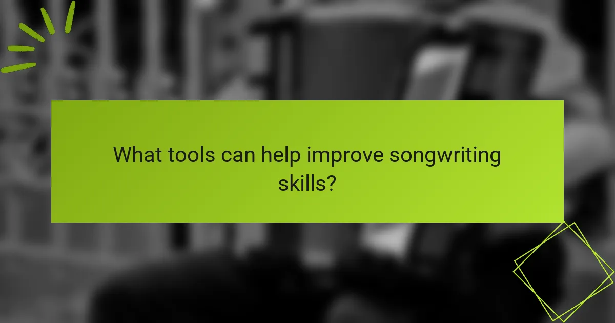 What tools can help improve songwriting skills?