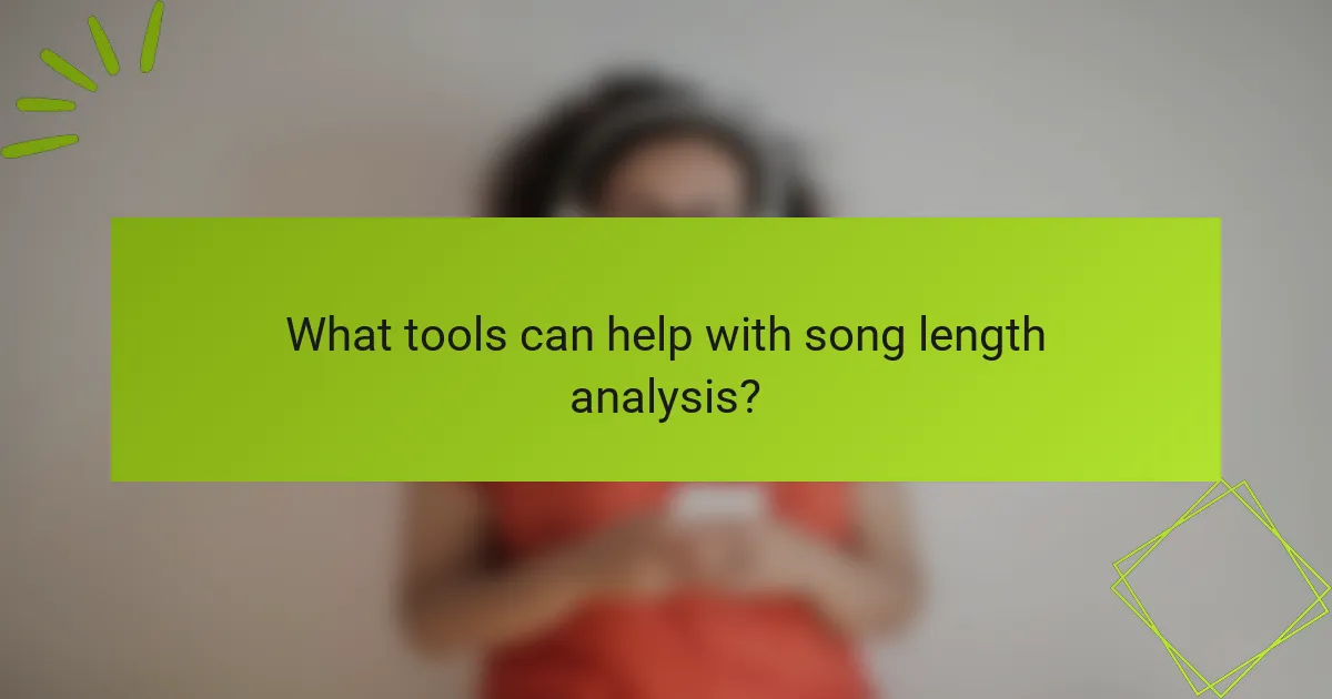 What tools can help with song length analysis?