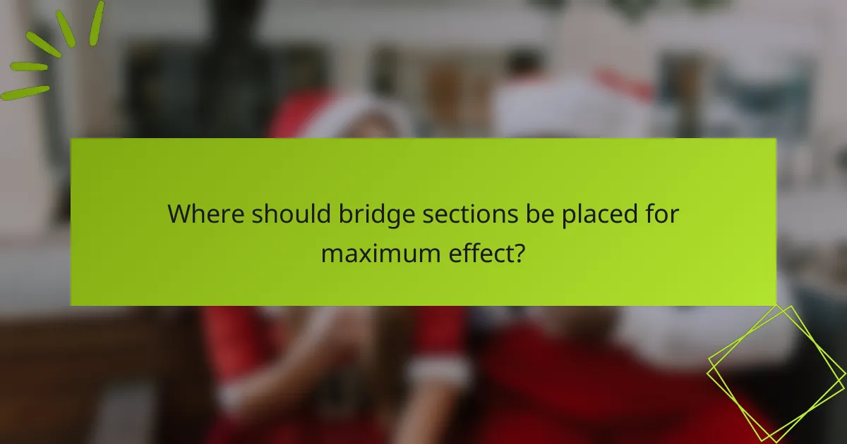 Where should bridge sections be placed for maximum effect?