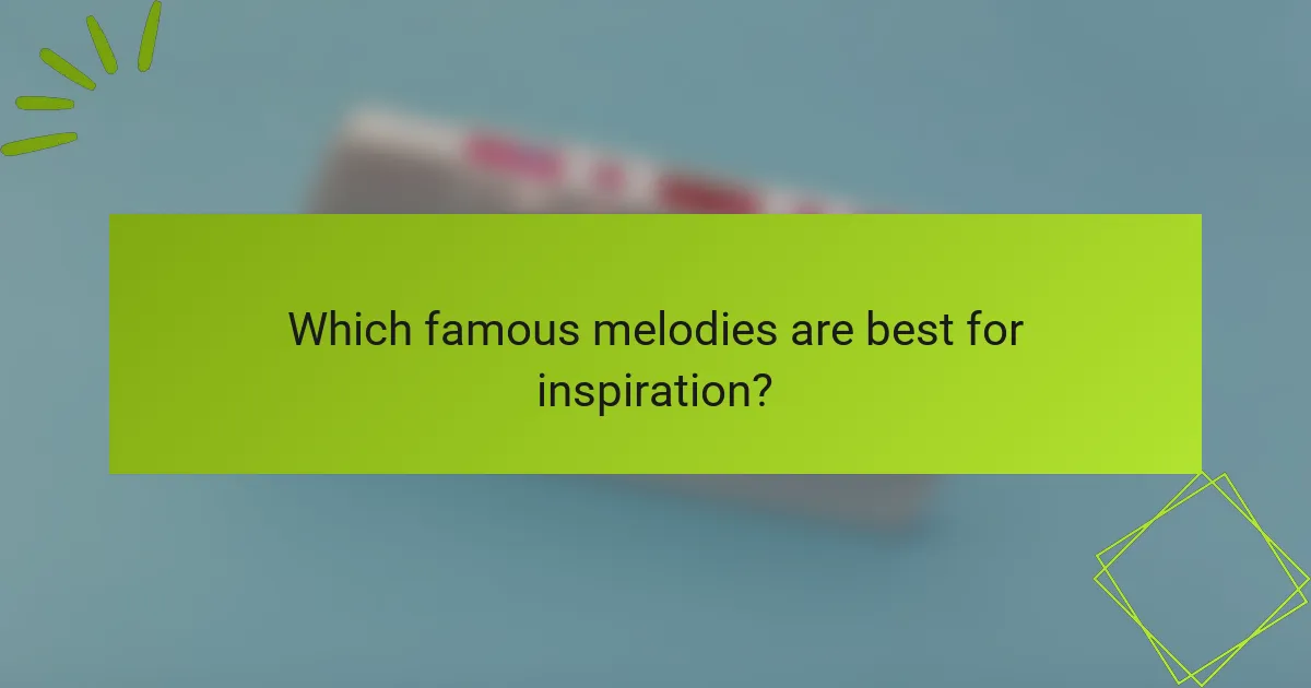 Which famous melodies are best for inspiration?