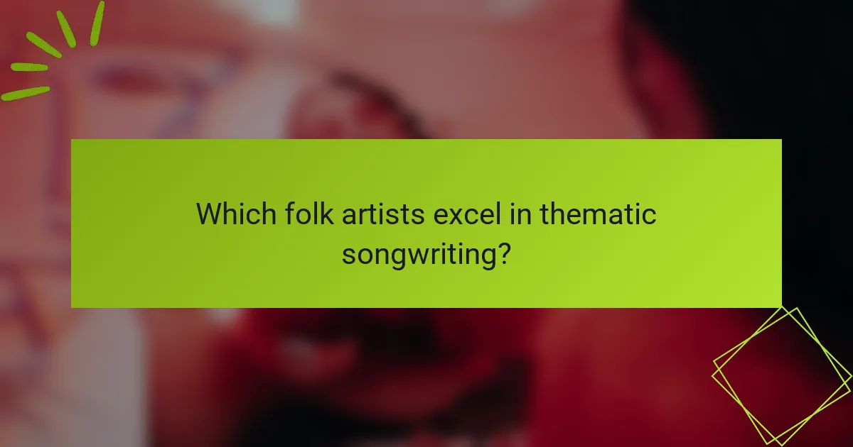 Which folk artists excel in thematic songwriting?